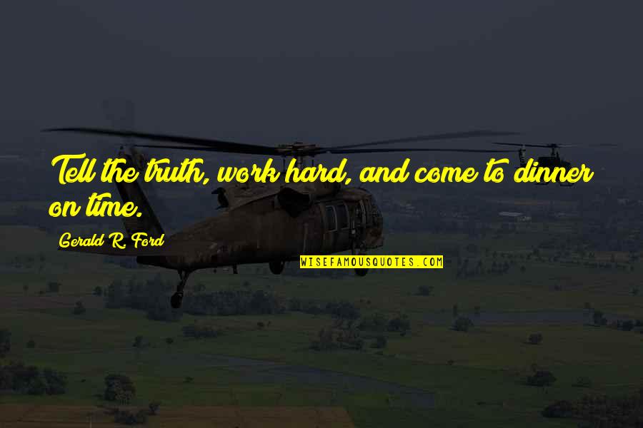 Vlassides Quotes By Gerald R. Ford: Tell the truth, work hard, and come to