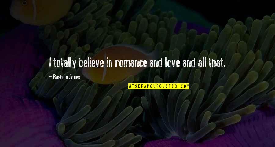 Vlassides Quotes By Rashida Jones: I totally believe in romance and love and