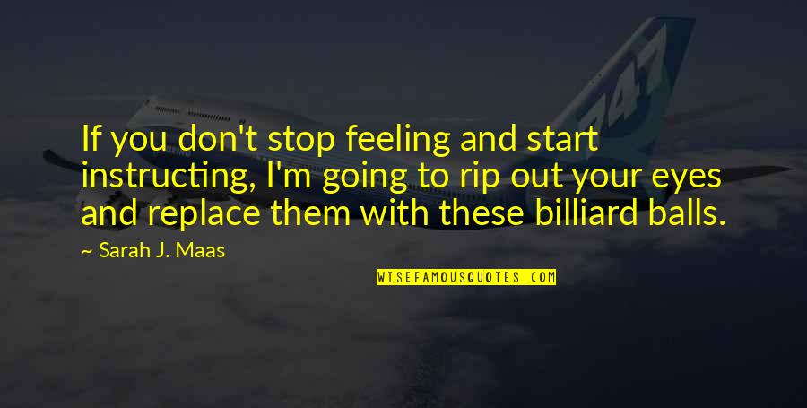 Vlassides Quotes By Sarah J. Maas: If you don't stop feeling and start instructing,