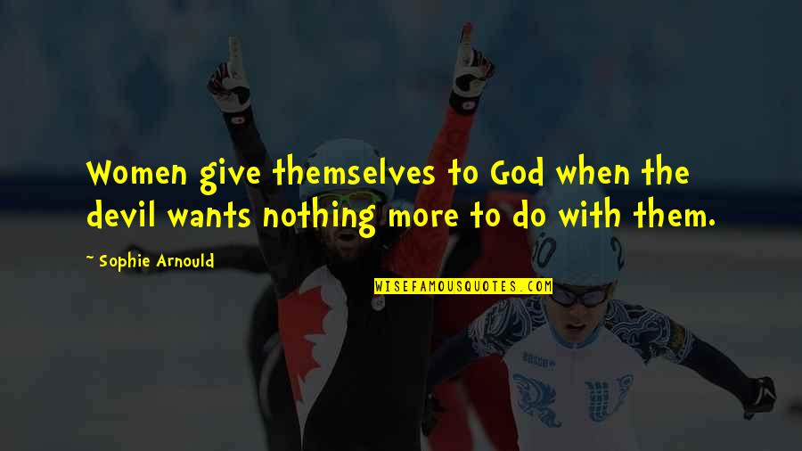 Vlassides Quotes By Sophie Arnould: Women give themselves to God when the devil