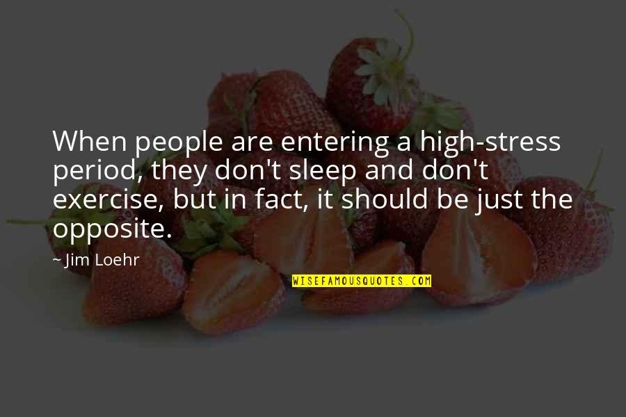 Vlassis Quotes By Jim Loehr: When people are entering a high-stress period, they Vlassis Quotes By Jim Loehr: When people are entering a high-stress period, they