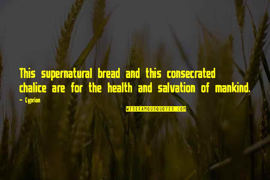 Vlassopoulos Travel Quotes By Cyprian: This supernatural bread and this consecrated chalice are Vlassopoulos Travel Quotes By Cyprian: This supernatural bread and this consecrated chalice are