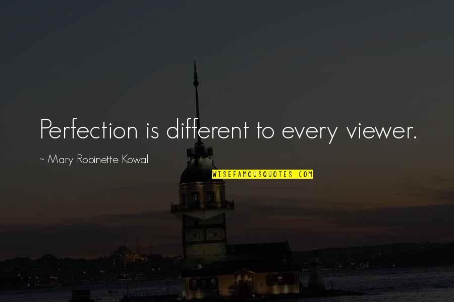 Vlastakis Quotes By Mary Robinette Kowal: Perfection is different to every viewer. Vlastakis Quotes By Mary Robinette Kowal: Perfection is different to every viewer.
