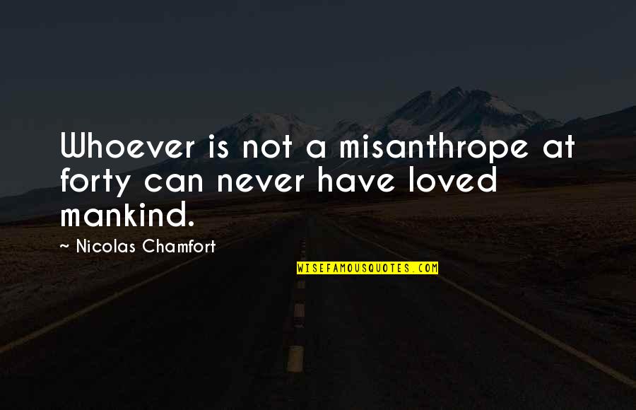 Vlastakis Quotes By Nicolas Chamfort: Whoever is not a misanthrope at forty can Vlastakis Quotes By Nicolas Chamfort: Whoever is not a misanthrope at forty can