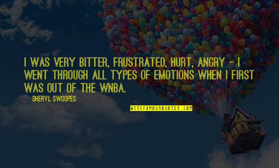 Vlastelin Quotes By Sheryl Swoopes: I was very bitter, frustrated, hurt, angry - Vlastelin Quotes By Sheryl Swoopes: I was very bitter, frustrated, hurt, angry -