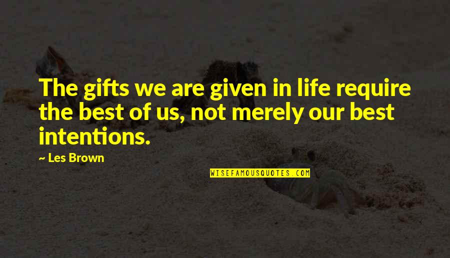 Vlastita Poslasticarnica Quotes By Les Brown: The gifts we are given in life require