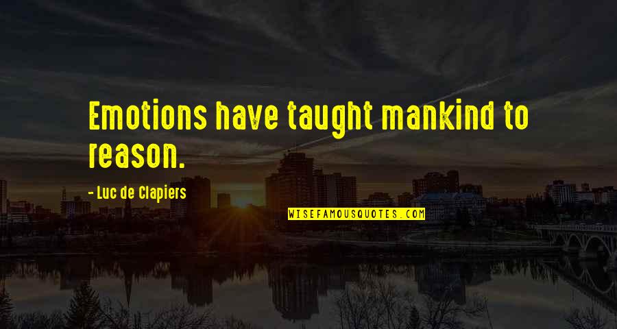 Vlastite Dionice Quotes By Luc De Clapiers: Emotions have taught mankind to reason. Vlastite Dionice Quotes By Luc De Clapiers: Emotions have taught mankind to reason.