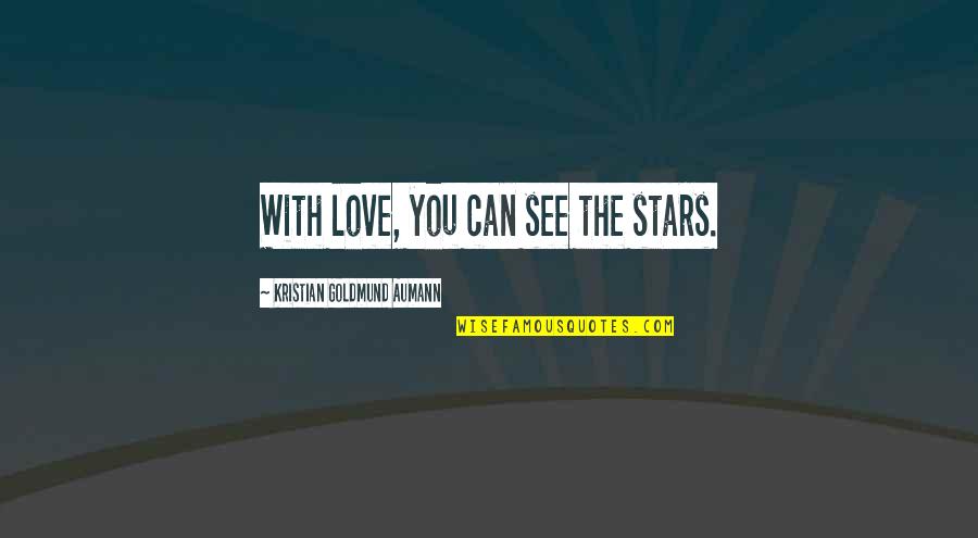 Vlastite Quotes By Kristian Goldmund Aumann: With love, you can see the stars. Vlastite Quotes By Kristian Goldmund Aumann: With love, you can see the stars.