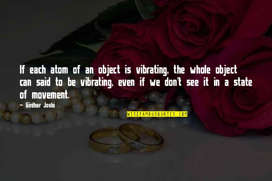 Vlastivedn Quotes By Girdhar Joshi: If each atom of an object is vibrating, Vlastivedn Quotes By Girdhar Joshi: If each atom of an object is vibrating,