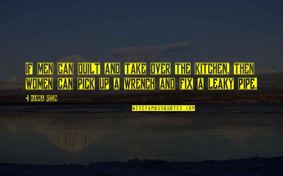 Vlatko Andonovski Quotes By Hanna Rosin: If men can quilt and take over the Vlatko Andonovski Quotes By Hanna Rosin: If men can quilt and take over the
