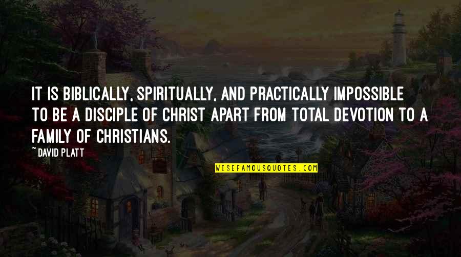 Vlatko Lozanoski Quotes By David Platt: It is biblically, spiritually, and practically impossible to