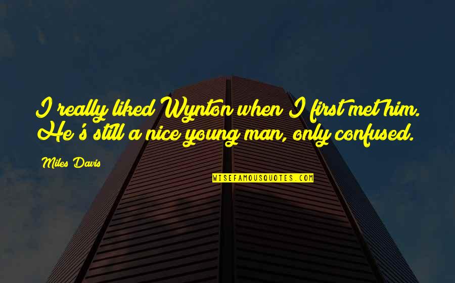 Vlatko Lozanoski Quotes By Miles Davis: I really liked Wynton when I first met