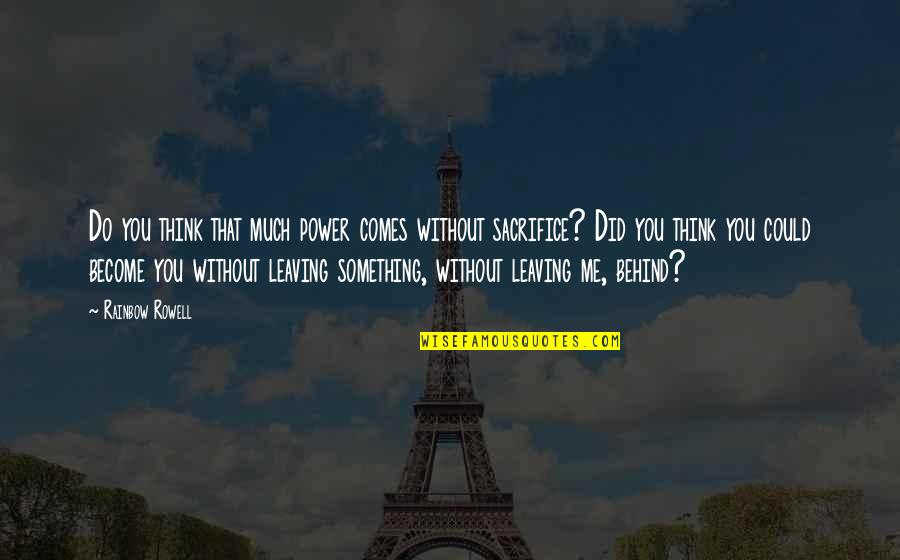 Vlatko Macek Quotes By Rainbow Rowell: Do you think that much power comes without Vlatko Macek Quotes By Rainbow Rowell: Do you think that much power comes without