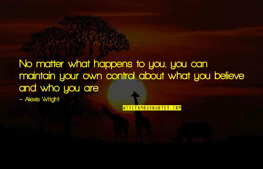 Vlavianos Constantinos Quotes By Alexis Wright: No matter what happens to you, you can