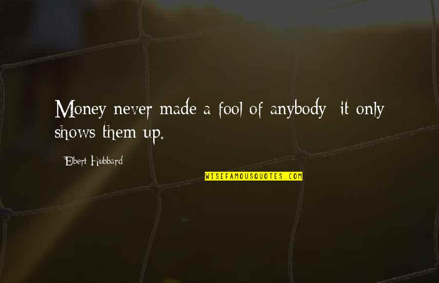 Vlc Media Player Quotes By Elbert Hubbard: Money never made a fool of anybody; it