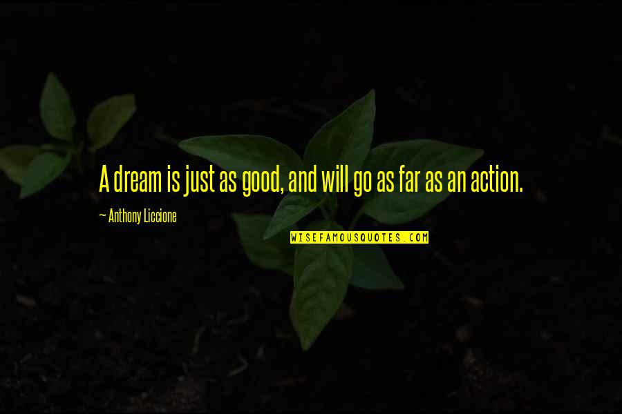 Vlecky Quotes By Anthony Liccione: A dream is just as good, and will Vlecky Quotes By Anthony Liccione: A dream is just as good, and will