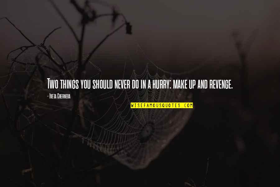Vlecky Quotes By Iveta Cherneva: Two things you should never do in a Vlecky Quotes By Iveta Cherneva: Two things you should never do in a