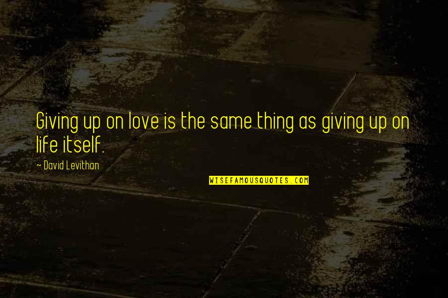 Vlekken Quotes By David Levithan: Giving up on love is the same thing Vlekken Quotes By David Levithan: Giving up on love is the same thing
