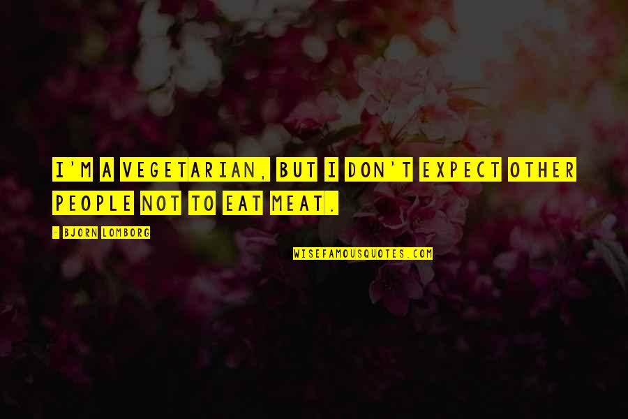 Vleminckx French Quotes By Bjorn Lomborg: I'm a vegetarian, but I don't expect other