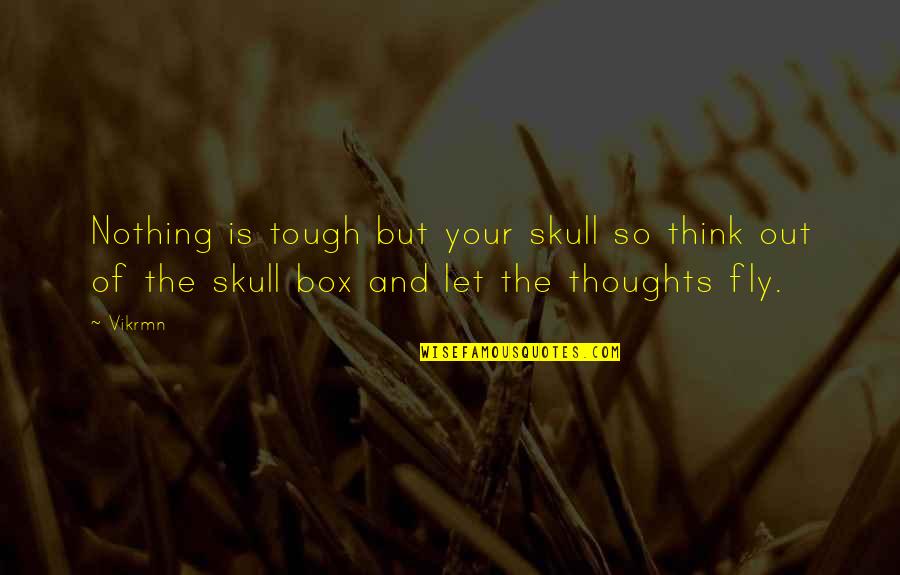 Vleminckx Herent Quotes By Vikrmn: Nothing is tough but your skull so think