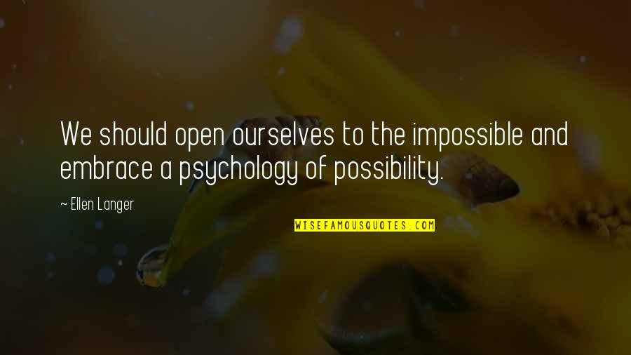 Vlerick Group Quotes By Ellen Langer: We should open ourselves to the impossible and