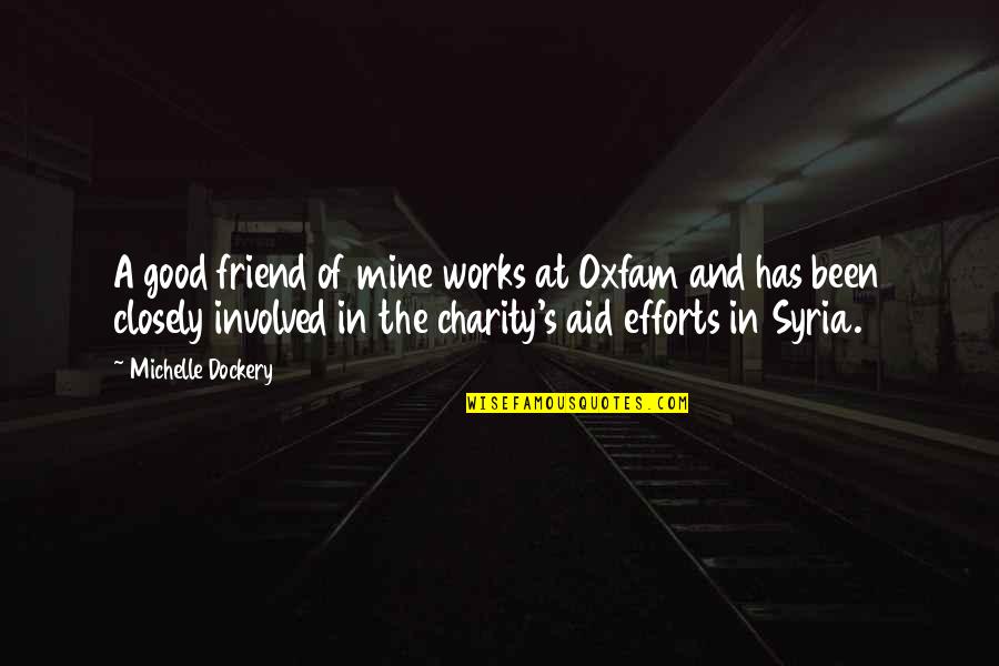 Vlerick Leuven Quotes By Michelle Dockery: A good friend of mine works at Oxfam Vlerick Leuven Quotes By Michelle Dockery: A good friend of mine works at Oxfam