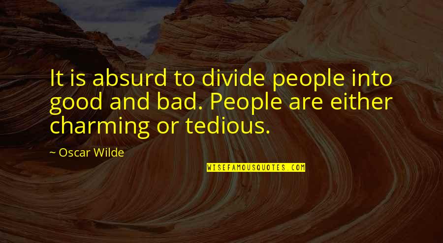 Vlerick Leuven Quotes By Oscar Wilde: It is absurd to divide people into good Vlerick Leuven Quotes By Oscar Wilde: It is absurd to divide people into good