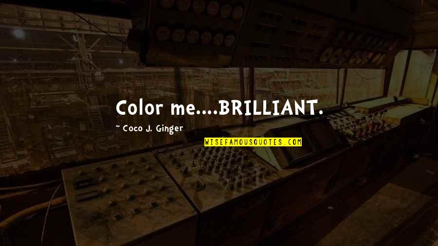 Vletter Schoolhouse Quotes By Coco J. Ginger: Color me....BRILLIANT. Vletter Schoolhouse Quotes By Coco J. Ginger: Color me....BRILLIANT.