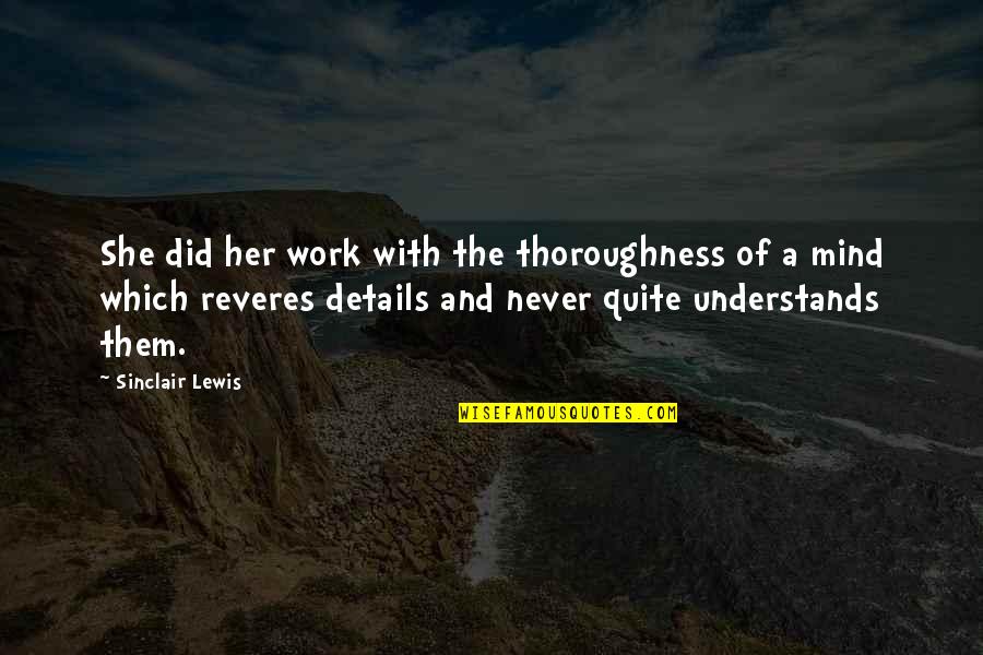 Vletter Schoolhouse Quotes By Sinclair Lewis: She did her work with the thoroughness of Vletter Schoolhouse Quotes By Sinclair Lewis: She did her work with the thoroughness of
