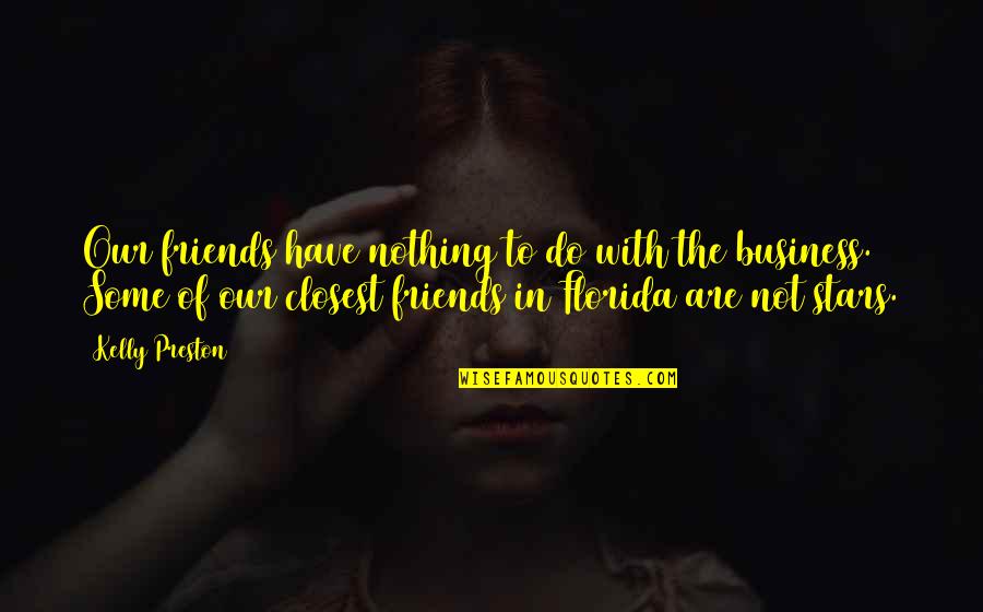 Vleugels Uitslaan Quotes By Kelly Preston: Our friends have nothing to do with the Vleugels Uitslaan Quotes By Kelly Preston: Our friends have nothing to do with the
