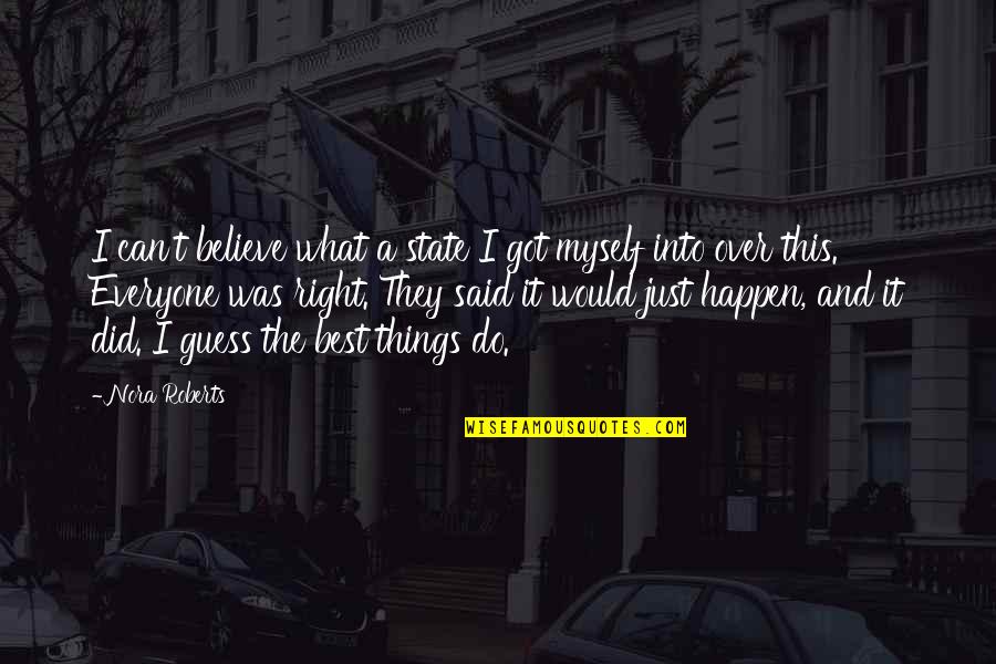 Vleugels Uitslaan Quotes By Nora Roberts: I can't believe what a state I got Vleugels Uitslaan Quotes By Nora Roberts: I can't believe what a state I got
