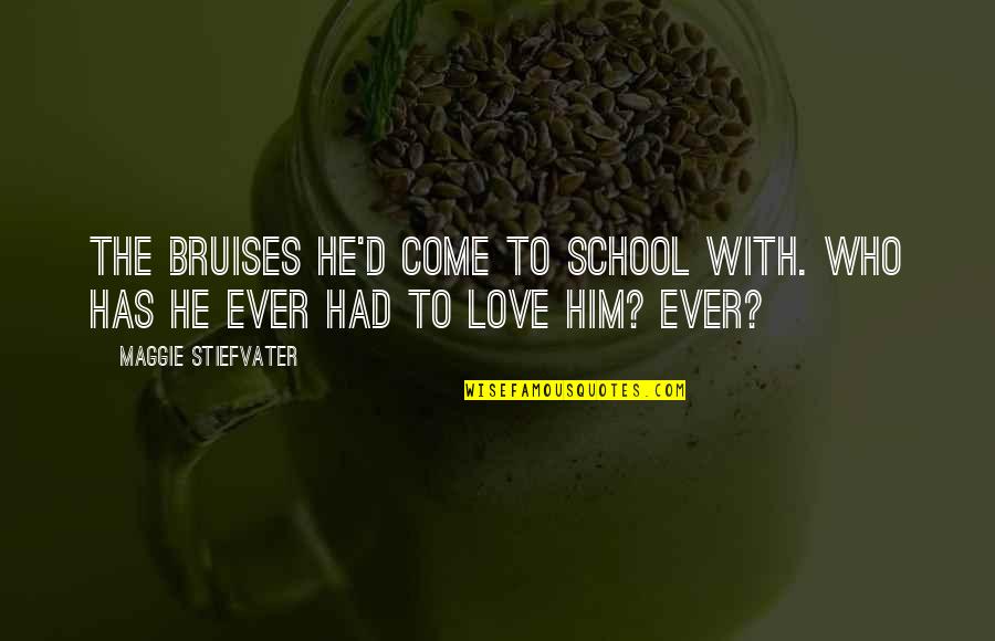 Vlid3 Quotes By Maggie Stiefvater: The bruises he'd come to school with. Who Vlid3 Quotes By Maggie Stiefvater: The bruises he'd come to school with. Who