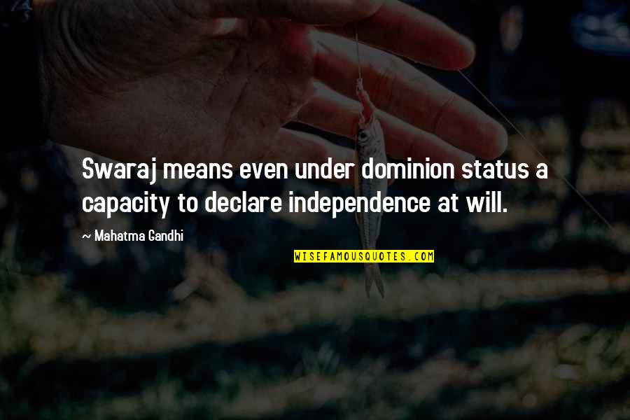 Vliegende Dino Quotes By Mahatma Gandhi: Swaraj means even under dominion status a capacity Vliegende Dino Quotes By Mahatma Gandhi: Swaraj means even under dominion status a capacity