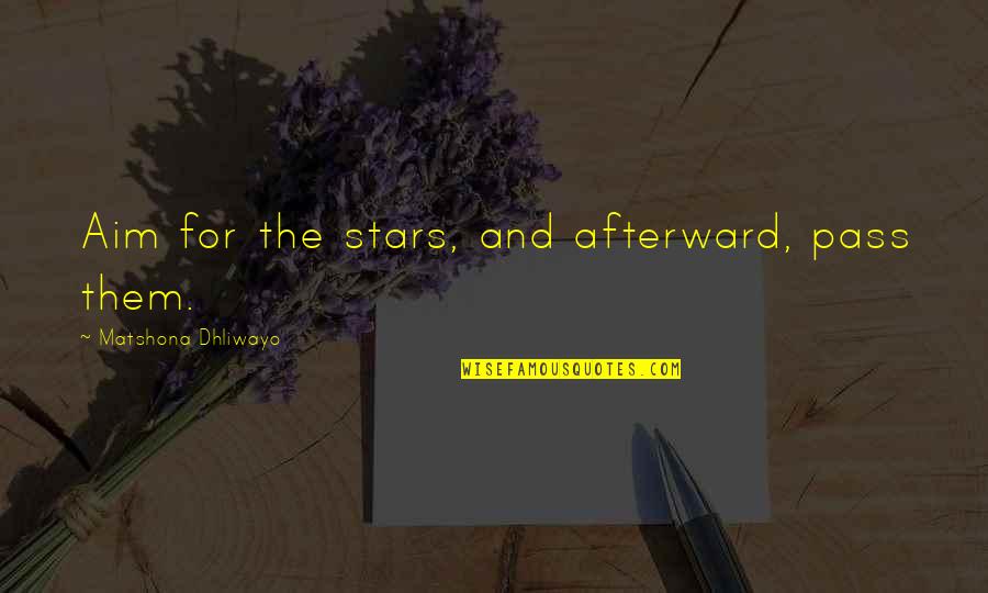 Vlieger Maken Quotes By Matshona Dhliwayo: Aim for the stars, and afterward, pass them.