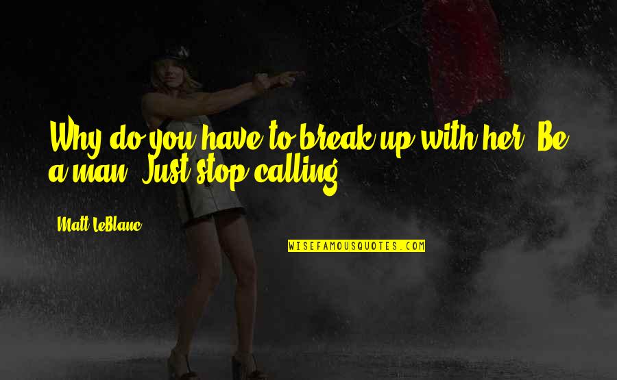 Vlieger Maken Quotes By Matt LeBlanc: Why do you have to break up with