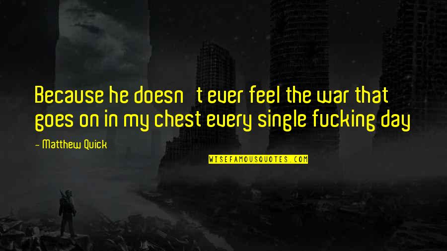 Vlieger Maken Quotes By Matthew Quick: Because he doesn't ever feel the war that