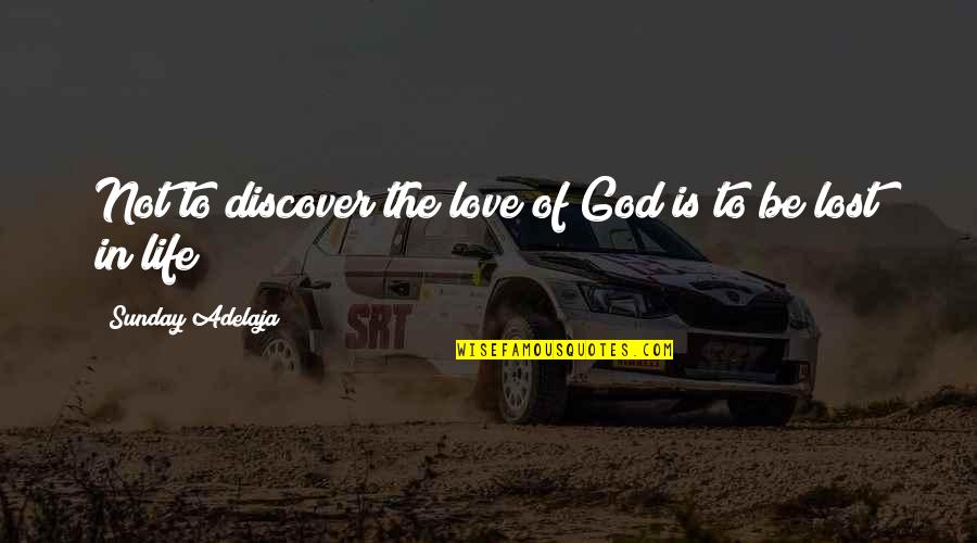 Vlieger Tekenen Quotes By Sunday Adelaja: Not to discover the love of God is Vlieger Tekenen Quotes By Sunday Adelaja: Not to discover the love of God is