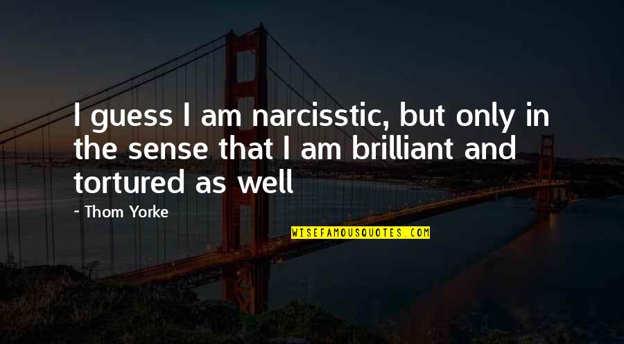 Vlieger Tekenen Quotes By Thom Yorke: I guess I am narcisstic, but only in Vlieger Tekenen Quotes By Thom Yorke: I guess I am narcisstic, but only in