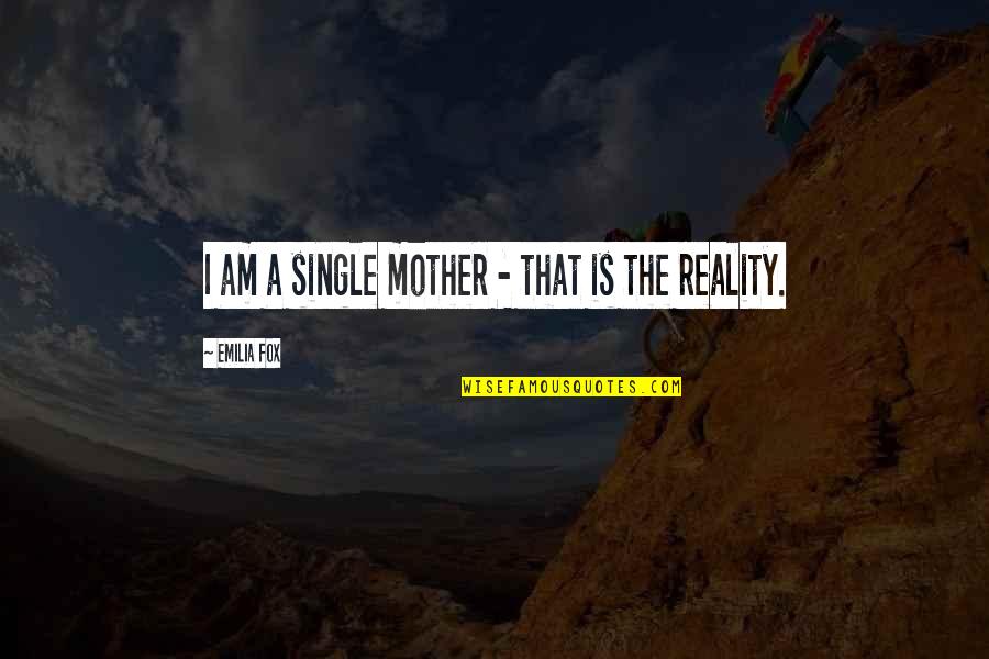 Vliesofix Quotes By Emilia Fox: I am a single mother - that is
