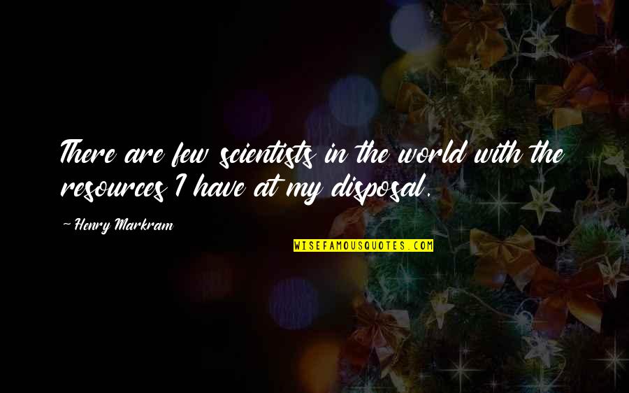 Vlijmen Map Quotes By Henry Markram: There are few scientists in the world with