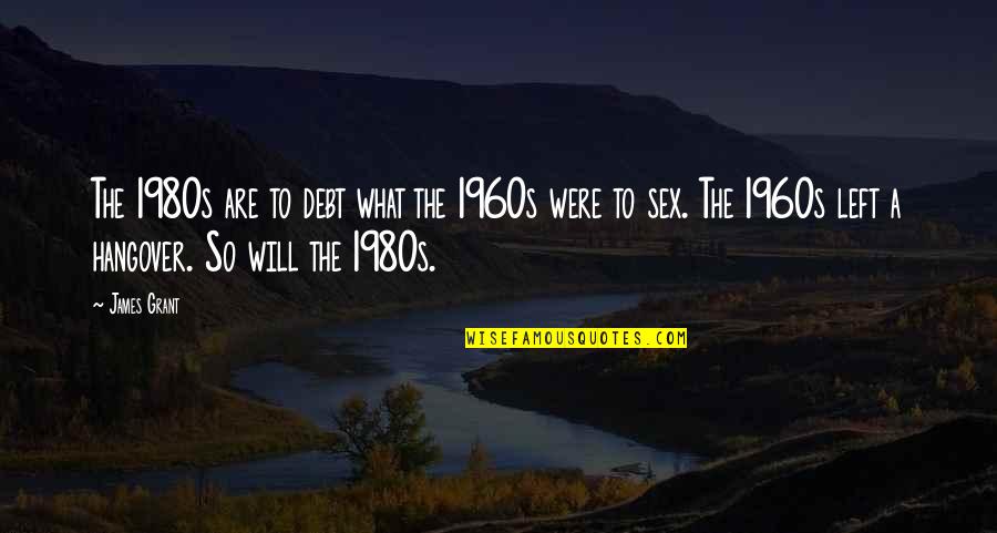 Vllo Apk Quotes By James Grant: The 1980s are to debt what the 1960s Vllo Apk Quotes By James Grant: The 1980s are to debt what the 1960s