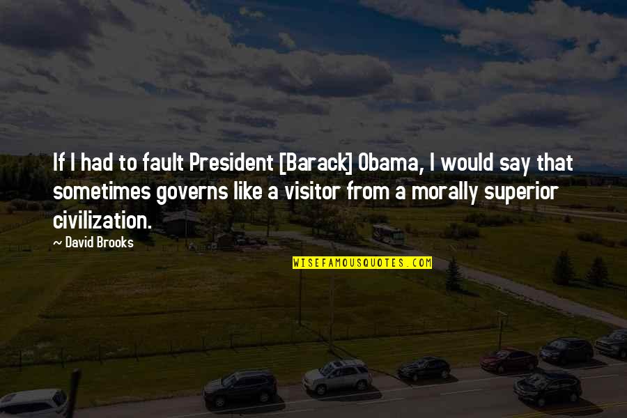 Vllo App Quotes By David Brooks: If I had to fault President [Barack] Obama,