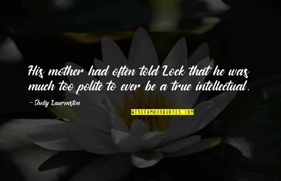 Vlmendezdc Quotes By Shelly Laurenston: His mother had often told Lock that he Vlmendezdc Quotes By Shelly Laurenston: His mother had often told Lock that he