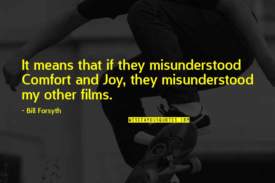 Vlnite Quotes By Bill Forsyth: It means that if they misunderstood Comfort and