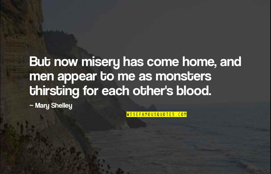 Vlnka Quotes By Mary Shelley: But now misery has come home, and men Vlnka Quotes By Mary Shelley: But now misery has come home, and men