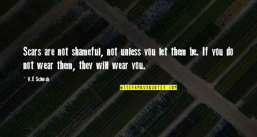 Vlo Stock Quotes By V.E Schwab: Scars are not shameful, not unless you let Vlo Stock Quotes By V.E Schwab: Scars are not shameful, not unless you let