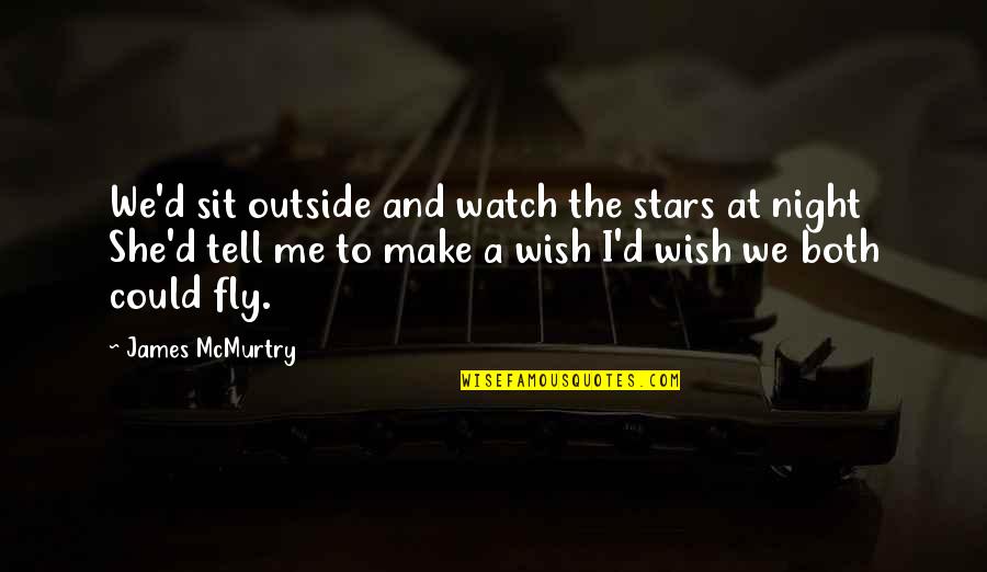 Vlodemort Quotes By James McMurtry: We'd sit outside and watch the stars at