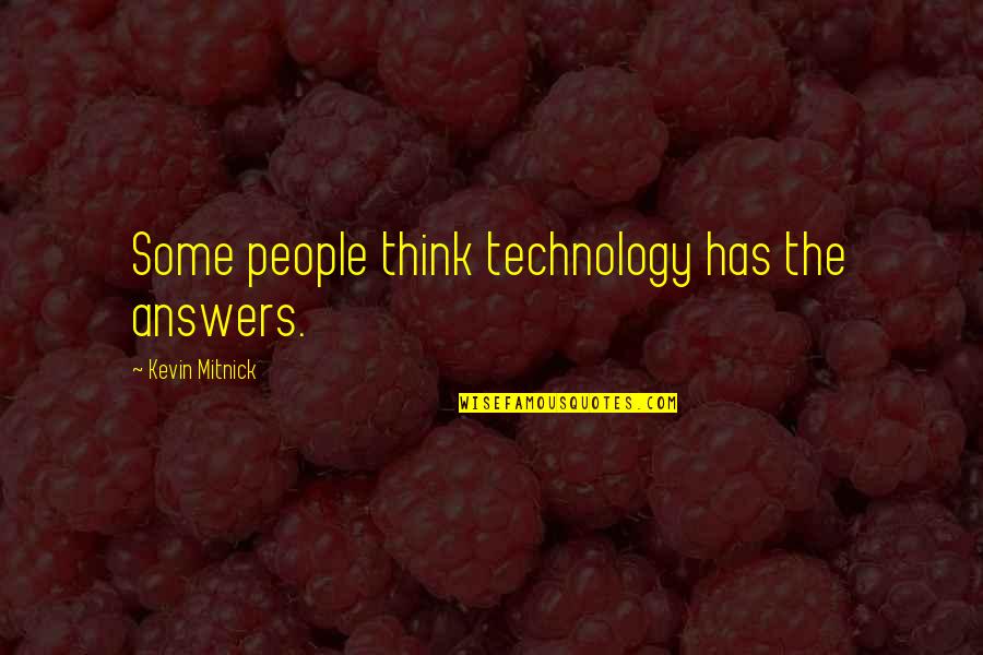 Vloeken Quotes By Kevin Mitnick: Some people think technology has the answers. Vloeken Quotes By Kevin Mitnick: Some people think technology has the answers.