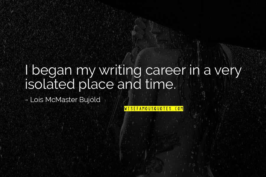 Vloeken Quotes By Lois McMaster Bujold: I began my writing career in a very Vloeken Quotes By Lois McMaster Bujold: I began my writing career in a very