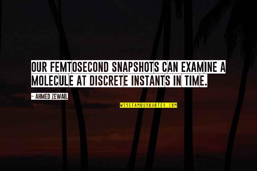 Vloekende Quotes By Ahmed Zewail: Our femtosecond snapshots can examine a molecule at
